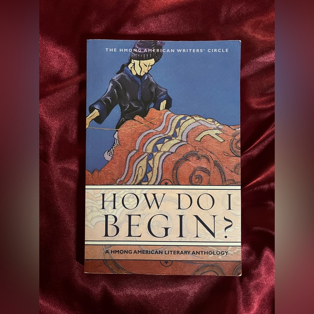 How Do I Begin? A Hmong American Literary Anthology Book